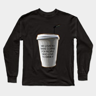 Coffee cup - gift for barista - Long Sleeve T-Shirt